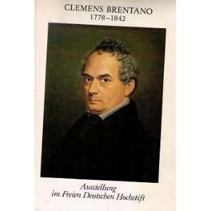 Clemens Brentano 1778 1842 Ausstellung im Freien Deutschen Hochstift 