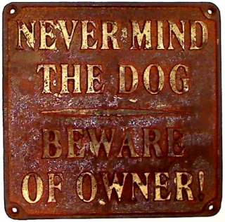   Never Mind the Dog – Beware of Owner” cast iron sign #E765  