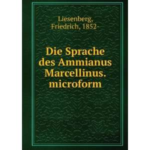  Die Sprache des Ammianus Marcellinus. microform: Friedrich 