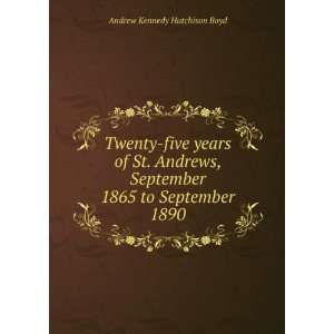   September 1865 to September 1890 Andrew Kennedy Hutchison Boyd Books