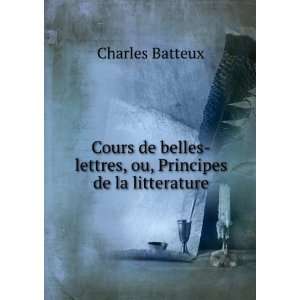   , ou, Principes de la litterature Charles Batteux  Books