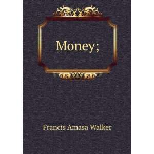  Money; Francis Amasa Walker Books