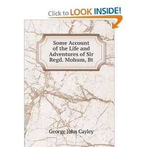   Life and Adventures of Sir Regd. Mohum, Bt George John Cayley Books
