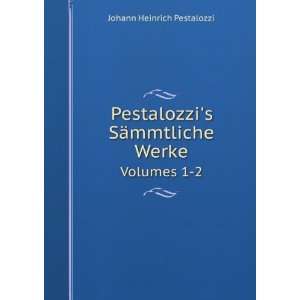  Pestalozzis SÃ¤mmtliche Werke. Volumes 1 2 Johann Heinrich 