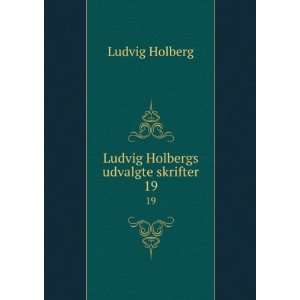    Ludvig Holbergs udvalgte skrifter. 19 Ludvig Holberg Books