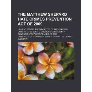 The Matthew Shepard Hate Crimes Prevention Act of 2009 hearing before 