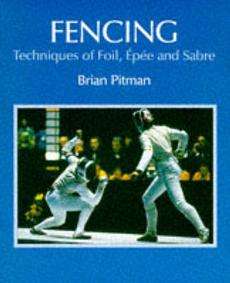 Fencing Techniques of Foil, Epee and Sabre NEW  