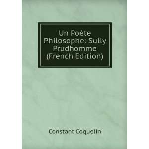  Un PoÃ¨te Philosophe: Sully Prudhomme (French Edition 