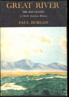 GREAT RIVER   THE RIO GRANDE IN NORTH AMERICAN HISTORY BY PAUL HORGAN 